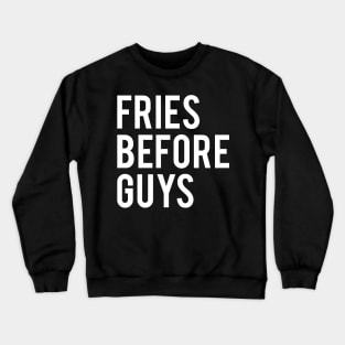 Fries Before Guys Crewneck Sweatshirt